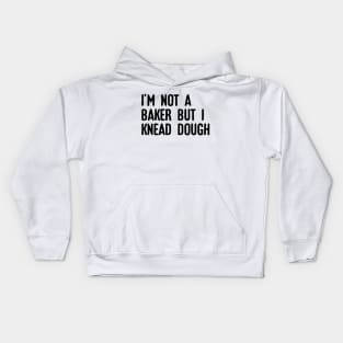 I'm not a baker I knead dough Kids Hoodie